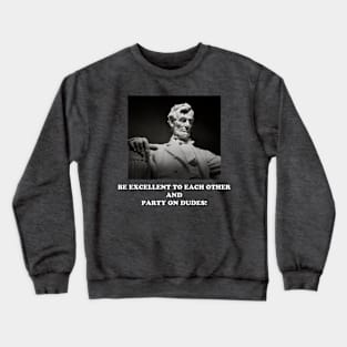 Be Excellent to Each Other and Party on Dudes! Crewneck Sweatshirt